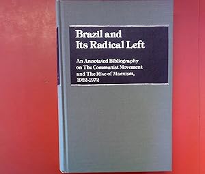 Bild des Verkufers fr Brazil and Its Radical Left: An Annotated Bibliography on the Communist Movement and the Rise of Marxism 1922-1972 zum Verkauf von biblion2