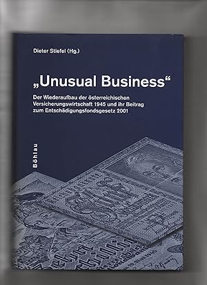 Bild des Verkufers fr Unusual Business - der Wiederaufbau der sterreichischen Versicherungswirtschaft 1945 und ihr Beitrag zum Entschdigungsfondsgesetz 2001. zum Verkauf von Kunsthandlung Rainer Kirchner