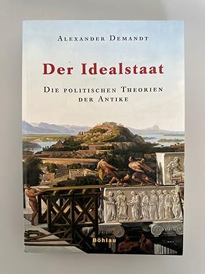 Der Idealstaat: Die politischen Theorien der Antike.