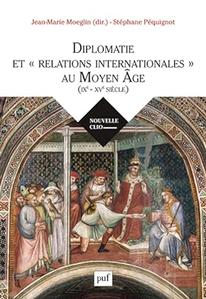 Diplomatie et "relations internationales" au Moyen Age (IXe-XVe siècle).