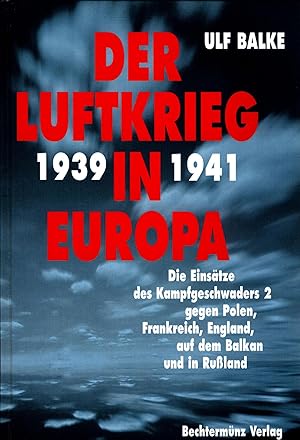 Seller image for Der Luftkrieg in Europa - Die operativen Einstze des Kampfgeschwaders 2 im Zweiten Weltkrieg. Teil 1.:1939 bis 1941 Polen, Frankreich, England, Balkan, Russland. Teil 2.: 1941 bis 1945 England und ber dem Deutschen Reich for sale by avelibro OHG