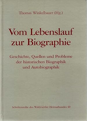 Bild des Verkufers fr Vom Lebenslauf zur Biographie: Geschichte, Quellen und Probleme der historischen Biographik und Autobiographik (Schriftenreihe des Waldviertler Heimatbundes) zum Verkauf von Wissenschaftl. Antiquariat Th. Haker e.K