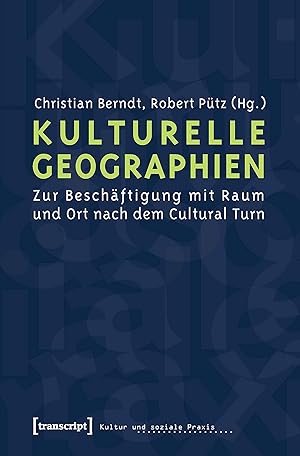 Kulturelle Geographien: Zur Beschäftigung mit Raum und Ort nach dem Cultural Turn (Kultur und soz...