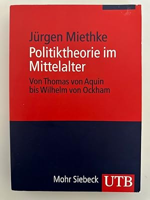 Politiktheorie im Mittelalter: Von Thomas von Aquin bis Wilhelm Ockham.