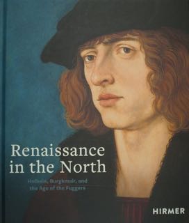 Renaissance in the North. Holbein, Burgkmair, and the Age of the Fuggers. Frankfurt am Main, 2 No...