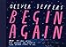 Seller image for Begin Again: The breathtaking new illustrated picture book from the creator of Here We Are    perfect for adults and children alike [Hardcover ] for sale by booksXpress