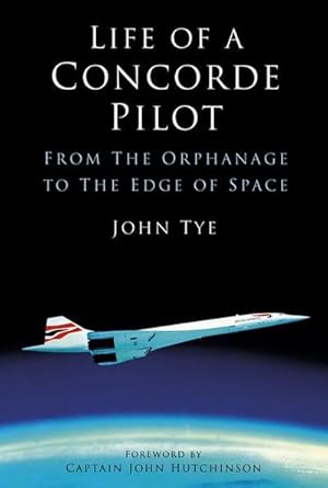 Bild des Verkufers fr Life of a Concorde Pilot : From The Orphanage to The Edge of Space zum Verkauf von AHA-BUCH GmbH