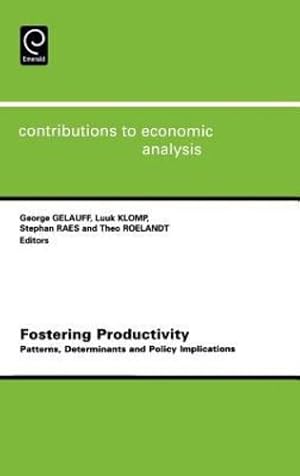 Seller image for Fostering Productivity, Volume 263: Patterns, Determinants and Policy Implications (Contributions to Economic Analysis) (Contributions to Economic Analysis) (Contributions to Economic Analysis Series) by George Gelauff, Stephan Raes, Luuk Klomp, Theo Roelandt [Hardcover ] for sale by booksXpress