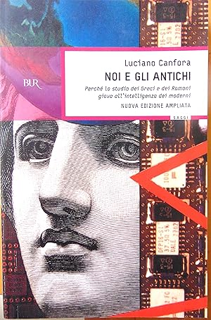 Noi e gli antichi. Perché lo studio dei Greci e dei Romani giova all'intelligenza dei moderni