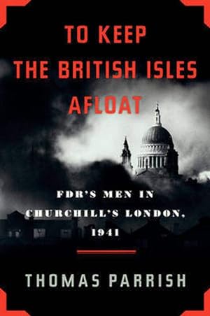 Seller image for To Keep the British Isles Afloat: FDR's Men in Churchill's London, 1941 for sale by Redux Books