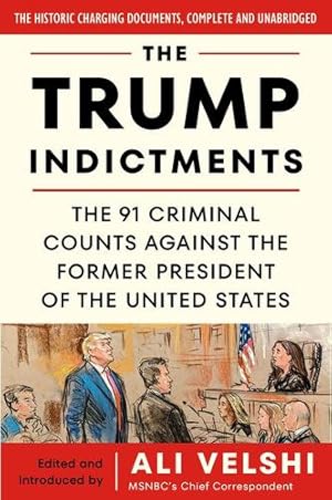 Bild des Verkufers fr The Trump Indictments: The 91 Criminal Counts Against the Former President of the United States by Velshi, Ali [Paperback ] zum Verkauf von booksXpress