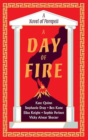 Seller image for A Day of Fire: A Novel of Pompeii by Quinn, Kate, Dray, Stephanie, Kane, Ben, Knight, Eliza, Perinot, Sophie, Alvear, Vicky [Paperback ] for sale by booksXpress