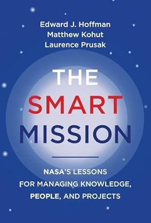 Imagen del vendedor de The Smart Mission: NASA  s Lessons for Managing Knowledge, People, and Projects by Hoffman, Edward J., Kohut, Matthew, Prusak, Laurence [Paperback ] a la venta por booksXpress