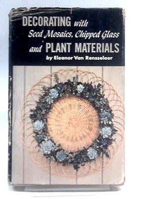 Bild des Verkufers fr Decorating with Seeds, Mosaics, Chipped Glass and Plant Materials zum Verkauf von World of Rare Books