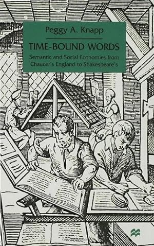 Imagen del vendedor de Time-Bound Words: Semantic and Social Economies from Chaucer's England to Shakespeare's by Knapp, P. [Hardcover ] a la venta por booksXpress