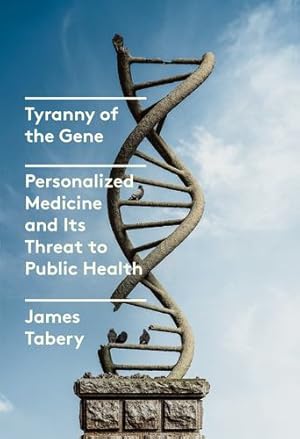 Seller image for Tyranny of the Gene: Personalized Medicine and Its Threat to Public Health by Tabery, James [Hardcover ] for sale by booksXpress