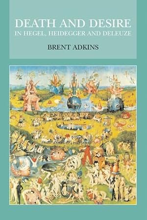 Image du vendeur pour Death and Desire in Hegel, Heidegger and Deleuze by Brent Adkins [Hardcover ] mis en vente par booksXpress