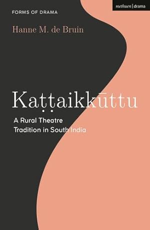 Seller image for Kattaikkuttu: A Rural Theatre Tradition in South India (Forms of Drama) by Hanne M. de Bruin [Paperback ] for sale by booksXpress