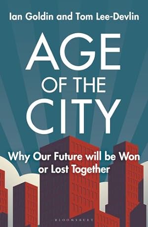 Imagen del vendedor de Age of the City: Why our Future will be Won or Lost Together by Goldin, Ian, Lee-Devlin, Tom [Hardcover ] a la venta por booksXpress