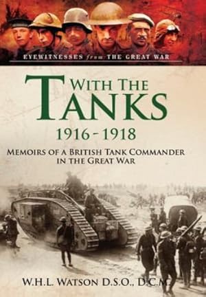 Seller image for With the Tanks, 1916 1918: Memoirs of a British Tank Commander in the Great War by Watson, W H L [Paperback ] for sale by booksXpress