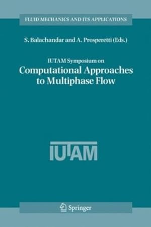 Seller image for IUTAM Symposium on Computational Approaches to Multiphase Flow: Proceedings of an IUTAM Symposium held at Argonne National Laboratory, October 4-7, 2004 (Fluid Mechanics and Its Applications) [Hardcover ] for sale by booksXpress