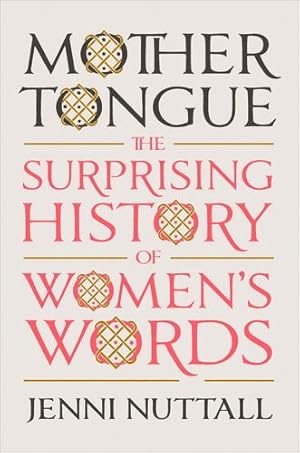 Seller image for Mother Tongue: The Surprising History of Women's Words by Nuttall, Jenni [Hardcover ] for sale by booksXpress