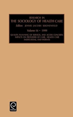 Imagen del vendedor de Quality, Planning of Services, and Access Concerns: Impacts on Providers of Care, Health Care Institutions, and Patients (Research in the Sociology of Health Care, 16) by Jennie Jacobs Kronenfeld, Jacobs Kronenf, Kronenfeld, Kronenfeld, Jennie Jacobs [Hardcover ] a la venta por booksXpress