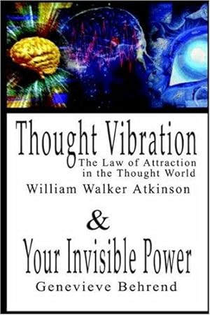 Bild des Verkäufers für Thought Vibration or the Law of Attraction in the Thought World & Your Invisible Power By William Walker Atkinson and Genevieve Behrend - 2 Bestsellers in 1 Book zum Verkauf von WeBuyBooks