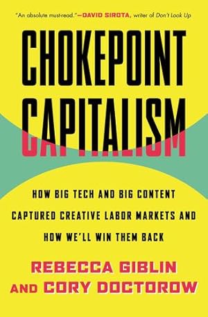 Image du vendeur pour Chokepoint Capitalism: How Big Tech and Big Content Captured Creative Labor Markets and How We'll Win Them Back by Doctorow, Cory, Giblin, Rebecca [Paperback ] mis en vente par booksXpress