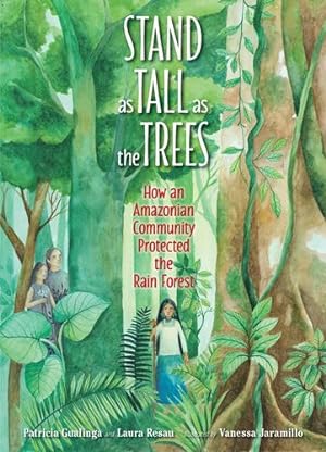 Seller image for Stand as Tall as the Trees: How an Amazonian Community Protected the Rain Forest by Gualinga, Patricia, Resau, Laura [Hardcover ] for sale by booksXpress