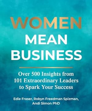 Seller image for Women Mean Business: Over 500 Insights from Extraordinary Leaders to Spark Your Success by Fraser, Edie, Freedman Spizman, Robyn, Simon, Andi [Hardcover ] for sale by booksXpress