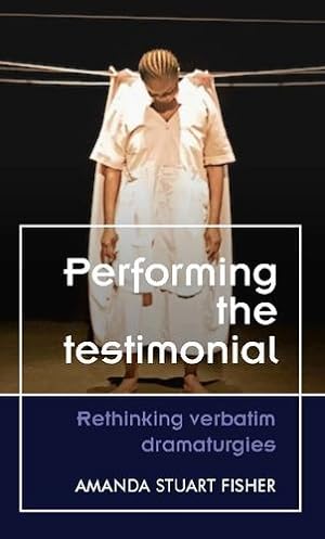 Seller image for Performing the testimonial: Rethinking verbatim dramaturgies (Theatre: Theory â" Practice â" Performance) by Fisher, Amanda Stuart [Paperback ] for sale by booksXpress