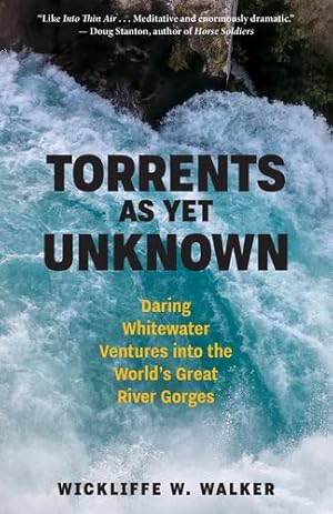 Seller image for Torrents As Yet Unknown: Daring Whitewater Ventures into the World's Great River Gorges by Wickliffe W. Walker [Hardcover ] for sale by booksXpress
