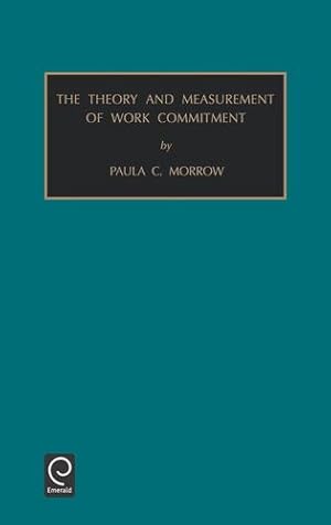 Seller image for Theory and Measurement of Work Commitment (Monographs in Organizational Behavior & Industrial Relations, 15) by Paula C. Morrow [Hardcover ] for sale by booksXpress