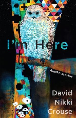 Imagen del vendedor de I'm Here: Alaska Stories by Nikki Crouse, David [Paperback ] a la venta por booksXpress
