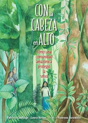 Seller image for Con la cabeza en alto: Cómo una comunidad amazónica protegió la selva (Spanish Edition) by Gualinga, Patricia, Resau, Laura [Hardcover ] for sale by booksXpress