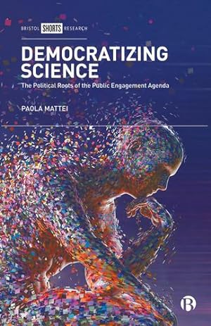 Image du vendeur pour Democratizing Science: The Political Roots of the Public Engagement Agenda by Mattei, Paola [Hardcover ] mis en vente par booksXpress