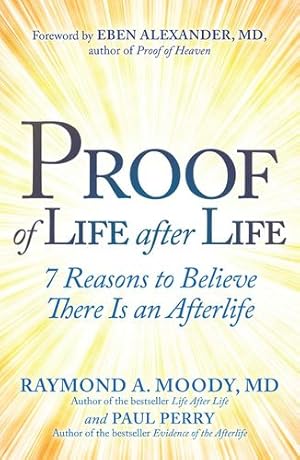 Image du vendeur pour Proof of Life after Life: 7 Reasons to Believe There Is an Afterlife by Moody Jr. M.D. Ph.D., Raymond, Perry, Paul [Hardcover ] mis en vente par booksXpress