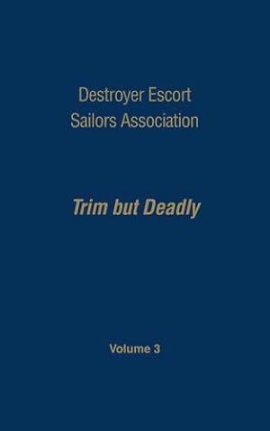 Seller image for Destroyer Escort Sailors Association: Trim But Deadly Volume lll by Hatch, Gardner N. [Hardcover ] for sale by booksXpress