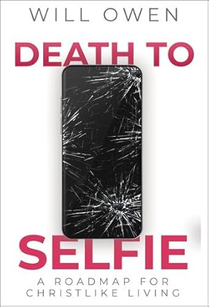 Bild des Verkufers fr Death to Selfie: A Roadmap for Christlike Living by Owen, Will [Paperback ] zum Verkauf von booksXpress