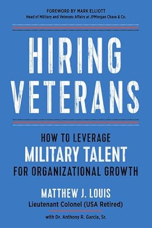 Image du vendeur pour Hiring Veterans: How to Leverage Military Talent for Organizational Growth by Matthew J. Louis, Dr. Anthony R. Garcia, Sr. [Paperback ] mis en vente par booksXpress