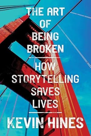 Seller image for The Art of Being Broken: How Storytelling Saves Lives by Hines, Kevin [Paperback ] for sale by booksXpress