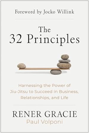 Bild des Verkufers fr The 32 Principles: Harnessing the Power of Jiu-Jitsu to Succeed in Business, Relationships, and Life by Gracie, Rener, Volponi, Paul [Hardcover ] zum Verkauf von booksXpress