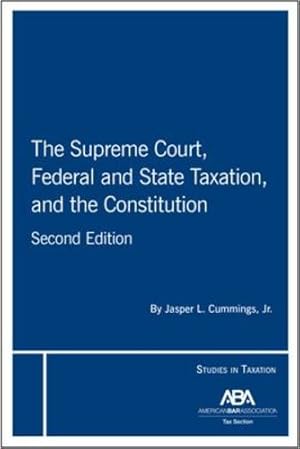 Seller image for The Supreme Court, Federal and State Taxation, and the Constitution, Second Edition by Cummings Jr., Jasper L. [Paperback ] for sale by booksXpress