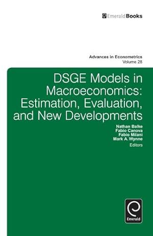 Imagen del vendedor de DSGE Models in Macroeconomics: Estimation, Evaluation and New Developments (Advances in Econometrics, 28) by Nathan Balke [Hardcover ] a la venta por booksXpress