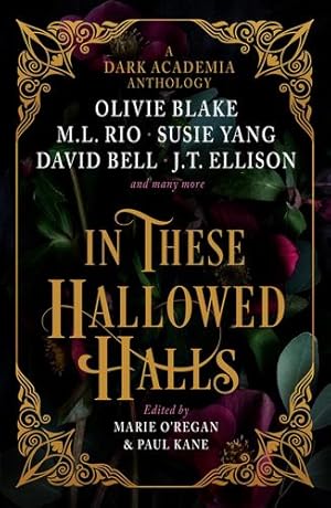 Seller image for In These Hallowed Halls: A Dark Academia anthology by Paul Kane, Marie O'Regan, M. L. Rio, Olivie Blake, Susie Yang, J.T. Ellison, Layne Fargo, James Tate Hill, Tori Bovalino, Kelly Andrew, Phoebe Wynne, Kate Weinberg, Helen Grant, David Bell [Hardcover ] for sale by booksXpress