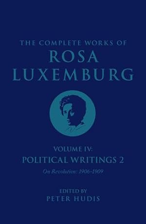 Immagine del venditore per The Complete Works of Rosa Luxemburg Volume IV: Political Writings 2, On Revolution 1906-1909 by Rosa Luxemburg [Paperback ] venduto da booksXpress