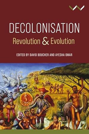 Seller image for Decolonisation: Revolution and Evolution by Boucher, David, Omar, Ayesha, Allsobrook, Christopher, Boisen, Camilla, Dladla, Ndumiso, Egya, Sule Emmanuel, Elliott, Michael, Friedman, Steven, Murrey, Amber, Patton, Paul, Saunders, Chris, Spears, Ian S [Paperback ] for sale by booksXpress