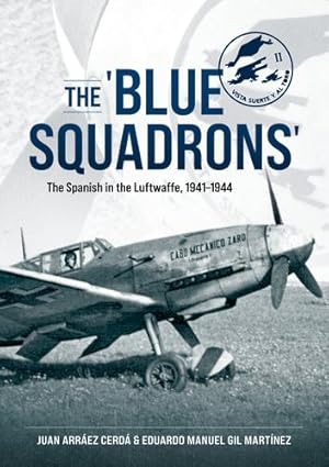 Image du vendeur pour The 'Blue Squadrons': The Spanish in the Luftwaffe, 1941-1944 by Cerd ¡, Juan Arr ¡ez, Mart ­nez, Eduardo Manuel Gil [Paperback ] mis en vente par booksXpress