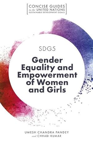 Immagine del venditore per SDG5 - Gender Equality and Empowerment of Women and Girls (Concise Guides to the United Nations Sustainable Development Goals) by Umesh Chandra Pandey, Chhabi Kumar [Paperback ] venduto da booksXpress